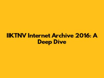 IIKTNV Internet Archive 2016: A Deep Dive