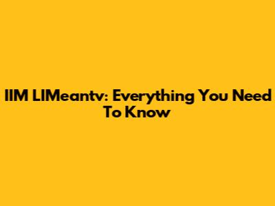 IIM L'IMeantv: Everything You Need To Know