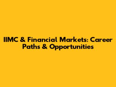 IIMC & Financial Markets: Career Paths & Opportunities