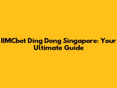 IIMCbet Ding Dong Singapore: Your Ultimate Guide