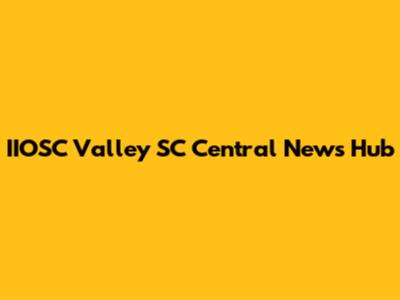 IIOSC Valley SC Central News Hub