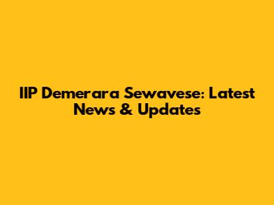 IIP Demerara Sewavese: Latest News & Updates