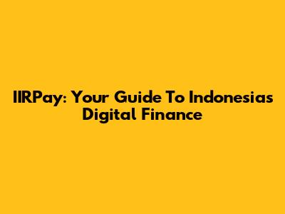 IIRPay: Your Guide To Indonesia's Digital Finance