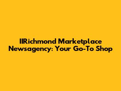 IIRichmond Marketplace Newsagency: Your Go-To Shop