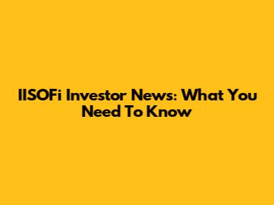 IISOFi Investor News: What You Need To Know