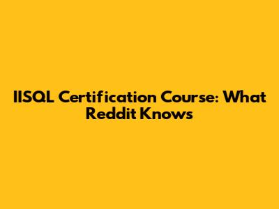 IISQL Certification Course: What Reddit Knows