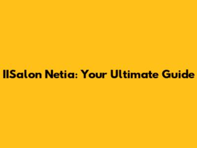 IISalon Netia: Your Ultimate Guide