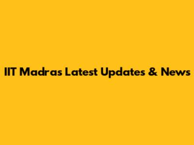 IIT Madras Latest Updates & News