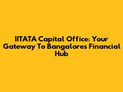 IITATA Capital Office: Your Gateway To Bangalore's Financial Hub