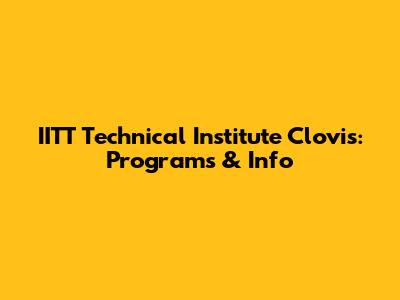 IITT Technical Institute Clovis: Programs & Info