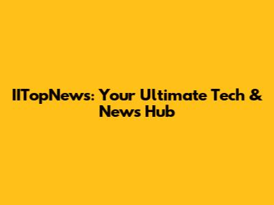 IITopNews: Your Ultimate Tech & News Hub