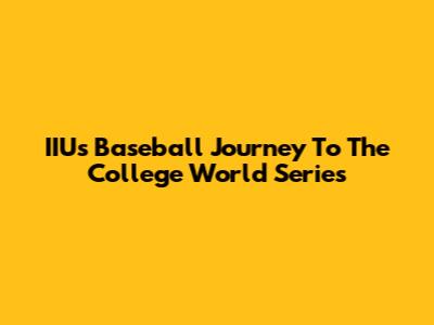 IIU's Baseball Journey To The College World Series