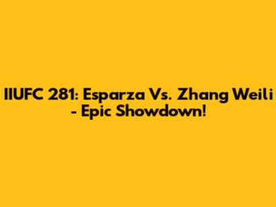 IIUFC 281: Esparza Vs. Zhang Weili - Epic Showdown!
