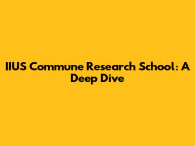 IIUS Commune Research School: A Deep Dive