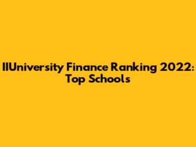 IIUniversity Finance Ranking 2022: Top Schools