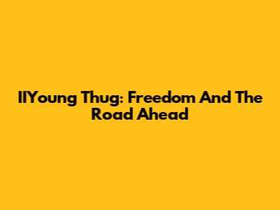 IIYoung Thug: Freedom And The Road Ahead