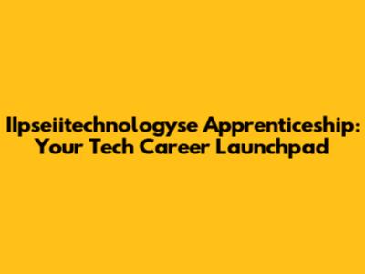 IIpseiitechnologyse Apprenticeship: Your Tech Career Launchpad
