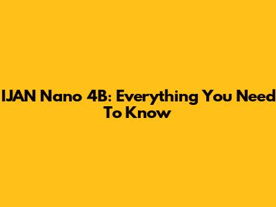 IJAN Nano 4B: Everything You Need To Know