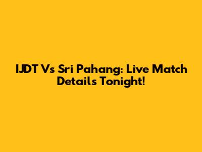 IJDT Vs Sri Pahang: Live Match Details Tonight!