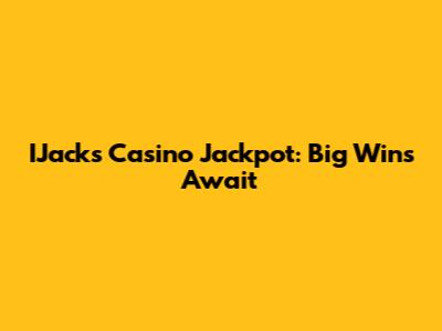IJacks Casino Jackpot: Big Wins Await