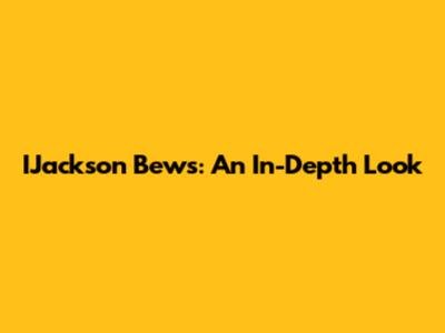 IJackson Bews: An In-Depth Look