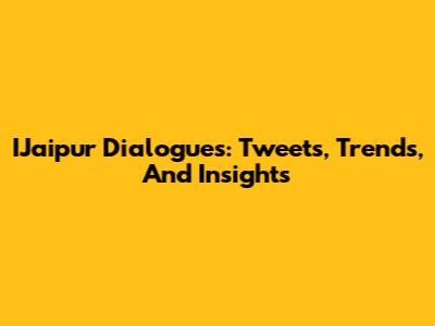 IJaipur Dialogues: Tweets, Trends, And Insights