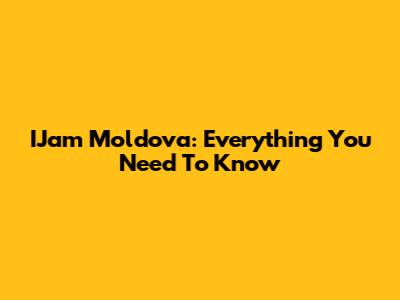 IJam Moldova: Everything You Need To Know
