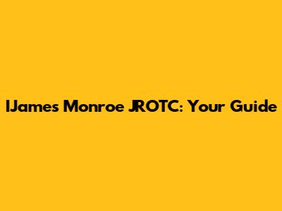 IJames Monroe JROTC: Your Guide
