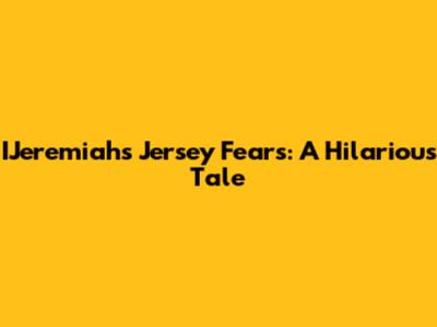 IJeremiah's Jersey Fears: A Hilarious Tale
