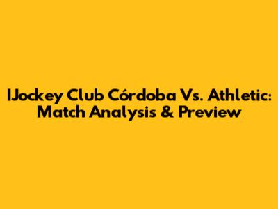 IJockey Club Córdoba Vs. Athletic: Match Analysis & Preview