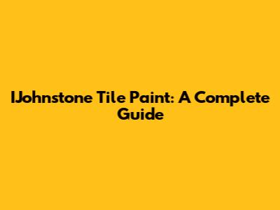 IJohnstone Tile Paint: A Complete Guide