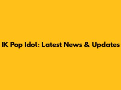 IK Pop Idol: Latest News & Updates