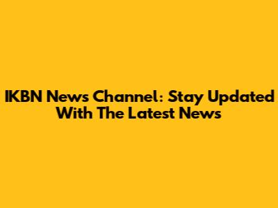 IKBN News Channel: Stay Updated With The Latest News
