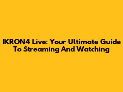 IKRON4 Live: Your Ultimate Guide To Streaming And Watching