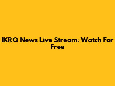 IKRQ News Live Stream: Watch For Free