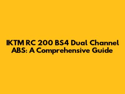 IKTM RC 200 BS4 Dual Channel ABS: A Comprehensive Guide