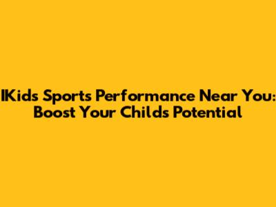 IKids Sports Performance Near You: Boost Your Child's Potential