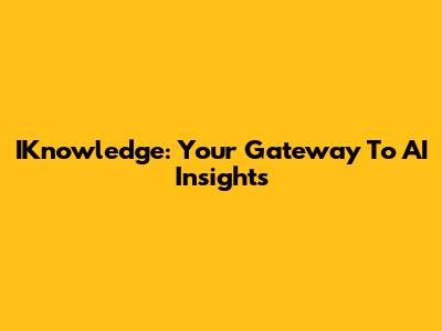 IKnowledge: Your Gateway To AI Insights