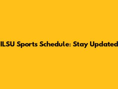 ILSU Sports Schedule: Stay Updated