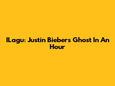ILagu: Justin Bieber's 'Ghost' In An Hour