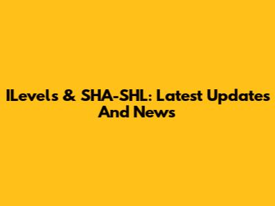 ILevels & SHA-SHL: Latest Updates And News