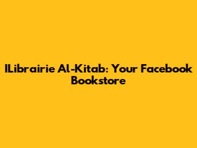 ILibrairie Al-Kitab: Your Facebook Bookstore