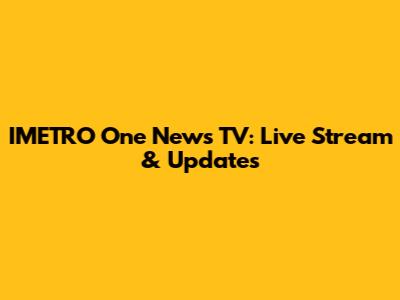 IMETRO One News TV: Live Stream & Updates