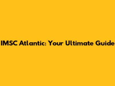 IMSC Atlantic: Your Ultimate Guide