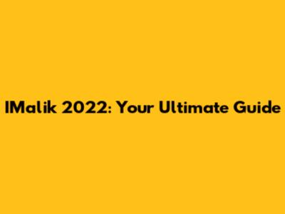 IMalik 2022: Your Ultimate Guide