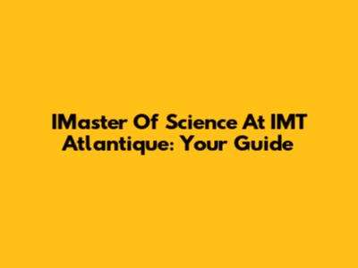 IMaster Of Science At IMT Atlantique: Your Guide