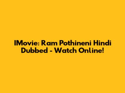 IMovie: Ram Pothineni Hindi Dubbed - Watch Online!