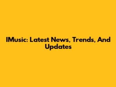 IMusic: Latest News, Trends, And Updates