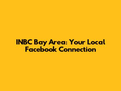 INBC Bay Area: Your Local Facebook Connection
