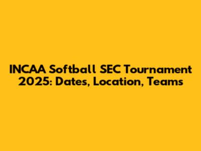 INCAA Softball SEC Tournament 2025: Dates, Location, Teams